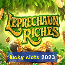 lucky slots 2023